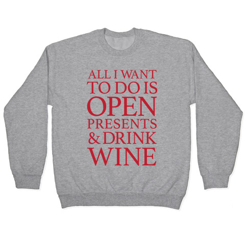 All I Want To Do Is Open Presents & Drink Wine Pullover