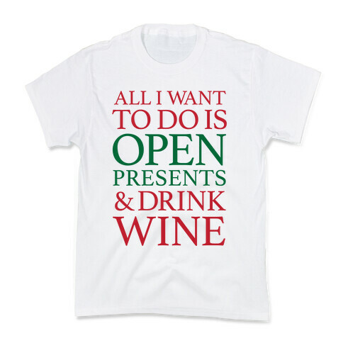 All I Want To Do Is Open Presents & Drink Wine Kids T-Shirt