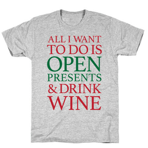 All I Want To Do Is Open Presents & Drink Wine T-Shirt