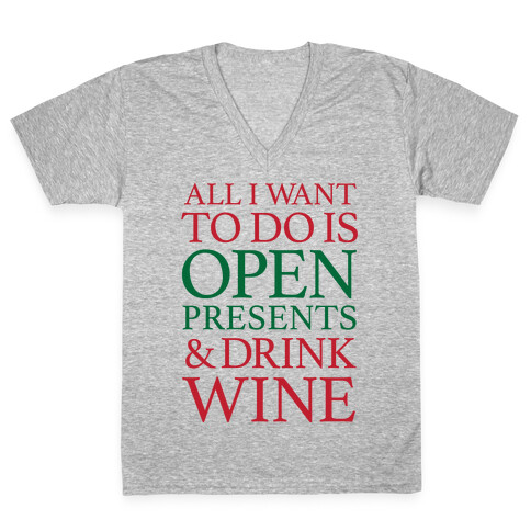 All I Want To Do Is Open Presents & Drink Wine V-Neck Tee Shirt