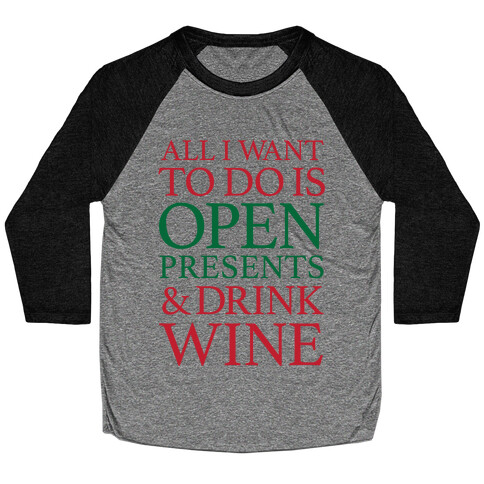 All I Want To Do Is Open Presents & Drink Wine Baseball Tee