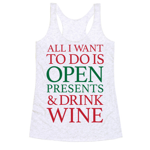 All I Want To Do Is Open Presents & Drink Wine Racerback Tank Top