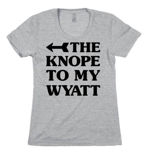 The Knope To My Wyatt Womens T-Shirt