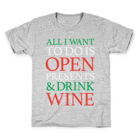 All I Want To Do Is Open Presents & Drink Wine Kids T-Shirt