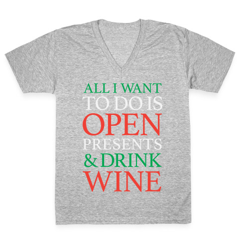 All I Want To Do Is Open Presents & Drink Wine V-Neck Tee Shirt