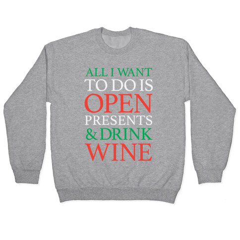 All I Want To Do Is Open Presents & Drink Wine Pullover