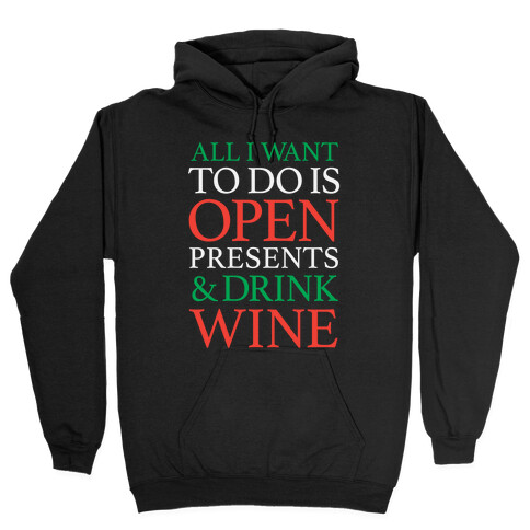 All I Want To Do Is Open Presents & Drink Wine Hooded Sweatshirt