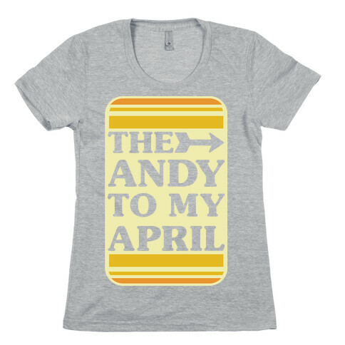 The Andy to My April Womens T-Shirt