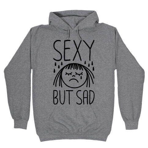 Sexy But Sad Hooded Sweatshirt