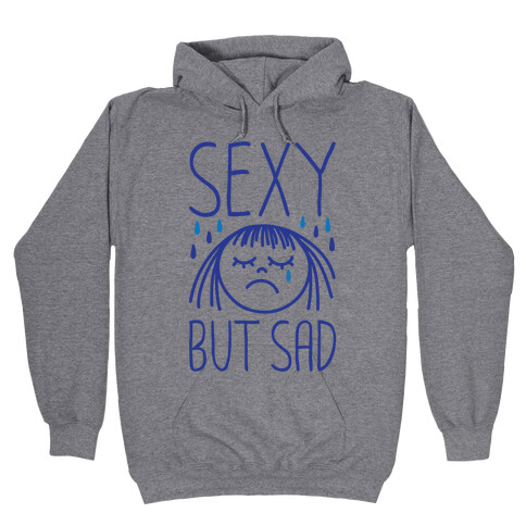 Sexy But Sad Hooded Sweatshirt
