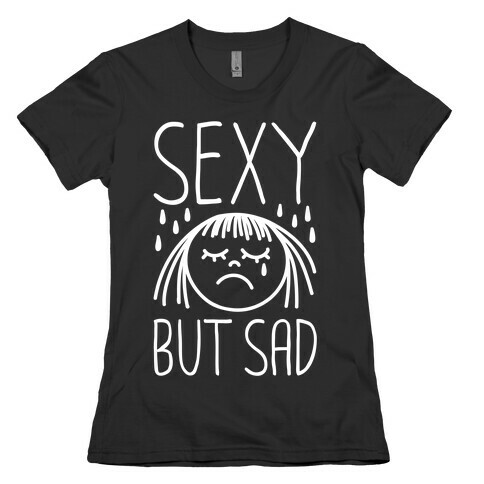 Sexy But Sad Womens T-Shirt
