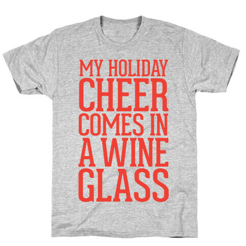 My Holiday Cheer Comes In A Wine Glass T-Shirt