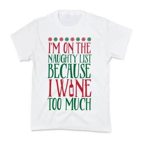 I'm On The Naughty List Because I Wine Too Much Kids T-Shirt