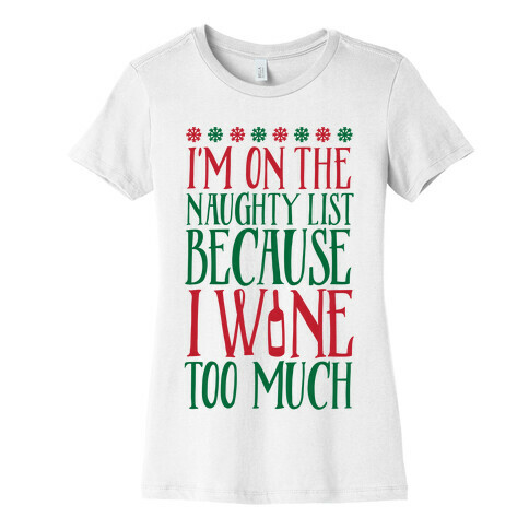 I'm On The Naughty List Because I Wine Too Much Womens T-Shirt