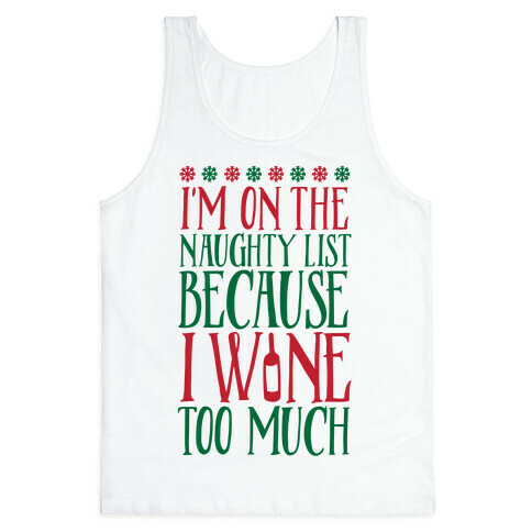 I'm On The Naughty List Because I Wine Too Much Tank Top