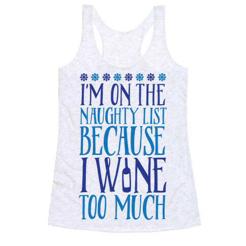 I'm On The Naughty List Because I Wine Too Much Racerback Tank Top