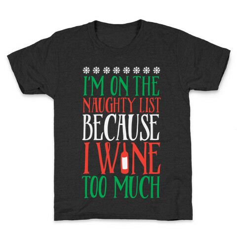 I'm On The Naughty List Because I Wine Too Much Kids T-Shirt