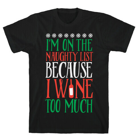 I'm On The Naughty List Because I Wine Too Much T-Shirt