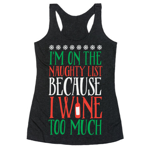 I'm On The Naughty List Because I Wine Too Much Racerback Tank Top