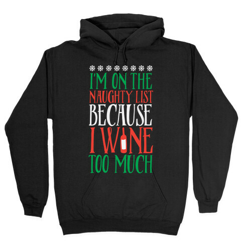 I'm On The Naughty List Because I Wine Too Much Hooded Sweatshirt