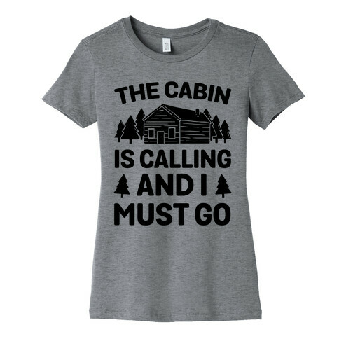 The Cabin Is Calling And I Must Go Womens T-Shirt