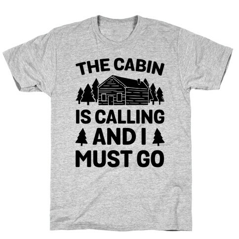 The Cabin Is Calling And I Must Go T-Shirt
