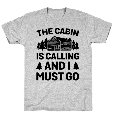 The Cabin Is Calling And I Must Go T-Shirt