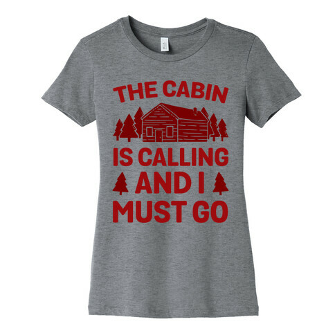 The Cabin Is Calling And I Must Go Womens T-Shirt