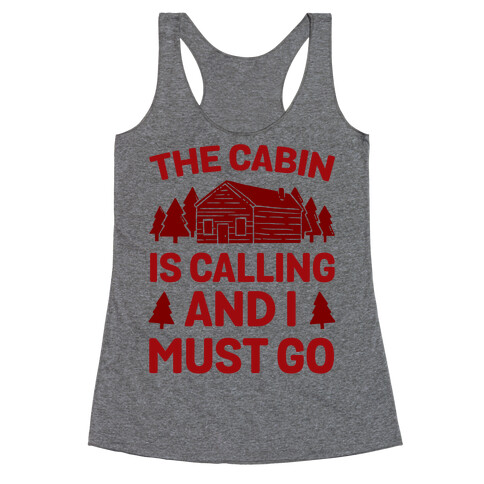 The Cabin Is Calling And I Must Go Racerback Tank Top