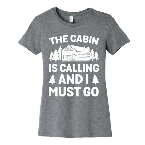 The Cabin Is Calling And I Must Go Womens T-Shirt