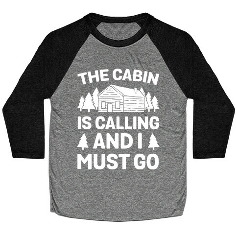 The Cabin Is Calling And I Must Go Baseball Tee
