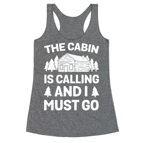 The Cabin Is Calling And I Must Go Racerback Tank Top