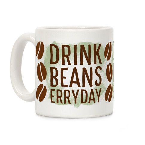 Drink Beans Erryday!  Coffee Mug
