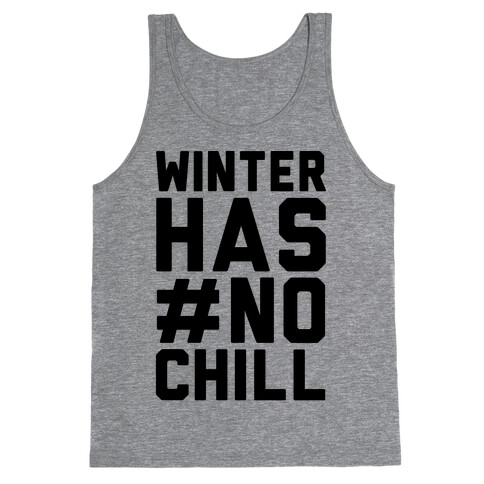 Winter Has No Chill Tank Top