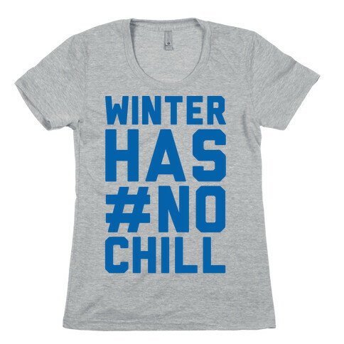 Winter Has No Chill Womens T-Shirt