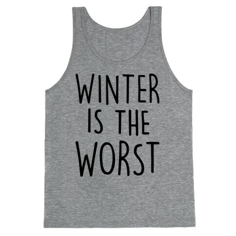 Winter Is The Worst Tank Top