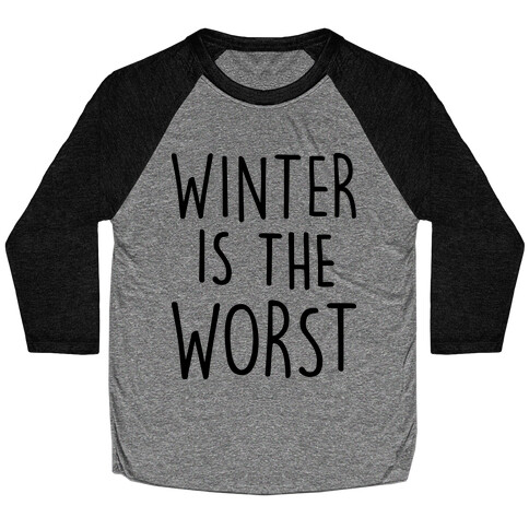 Winter Is The Worst Baseball Tee