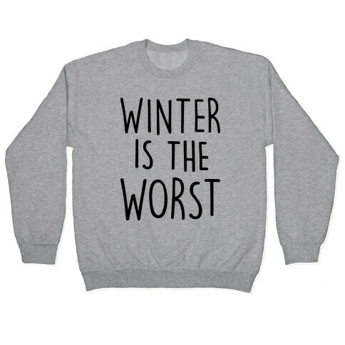 Winter Is The Worst Pullover