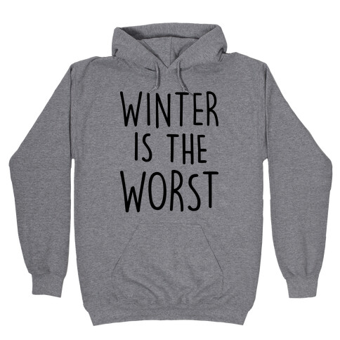 Winter Is The Worst Hooded Sweatshirt