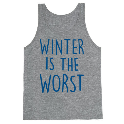 Winter Is The Worst Tank Top