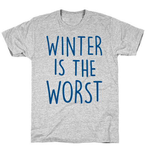 Winter Is The Worst T-Shirt