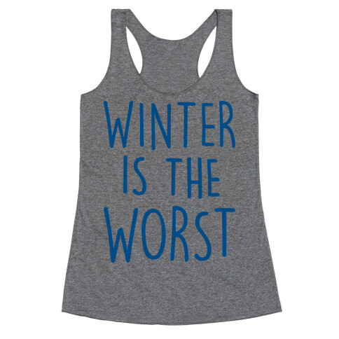 Winter Is The Worst Racerback Tank Top