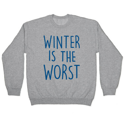 Winter Is The Worst Pullover