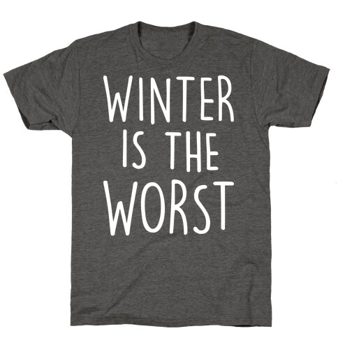 Winter Is The Worst T-Shirt