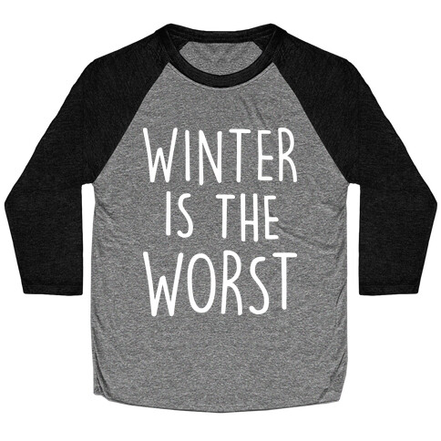 Winter Is The Worst Baseball Tee