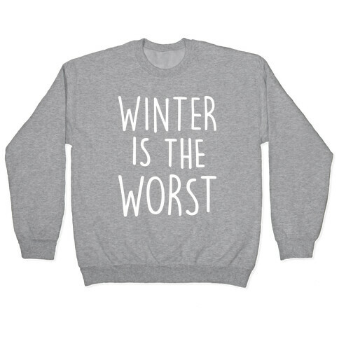 Winter Is The Worst Pullover