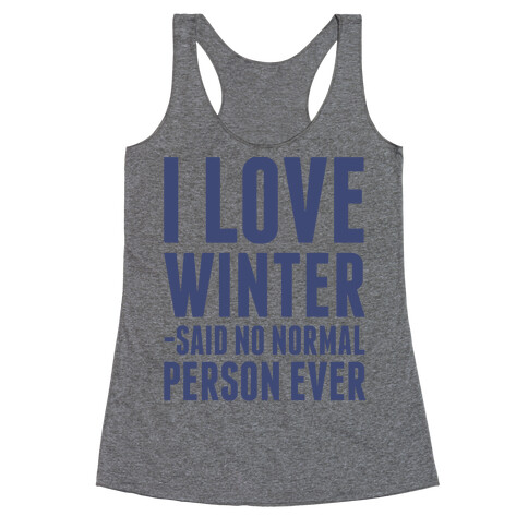 I Love Winter Said No Normal Person Ever Racerback Tank Top