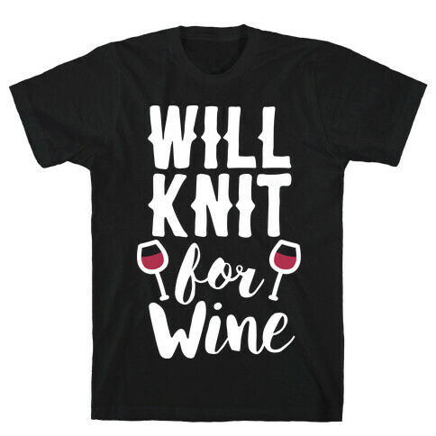 Will Knit For Wine T-Shirt