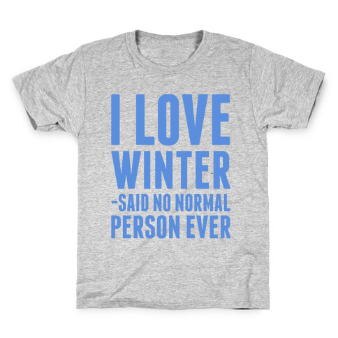 I Love Winter Said No Normal Person Ever Kids T-Shirt