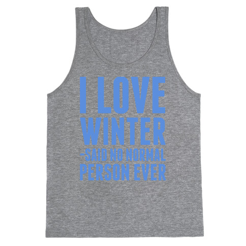 I Love Winter Said No Normal Person Ever Tank Top